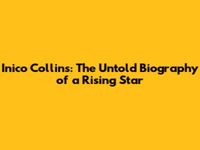 Inico Collins: The Untold Biography of a Rising Star