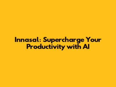 Innasal: Supercharge Your Productivity with AI