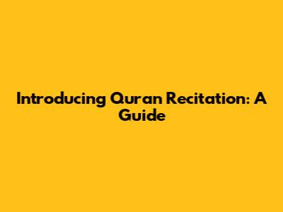 Introducing Quran Recitation: A Guide
