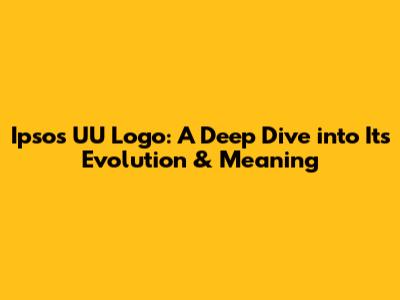 Ipsos UU Logo: A Deep Dive into Its Evolution & Meaning