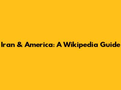 Iran & America: A Wikipedia Guide
