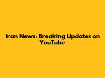Iran News: Breaking Updates on YouTube