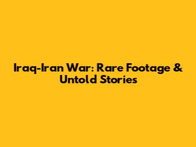 Iraq-Iran War: Rare Footage & Untold Stories