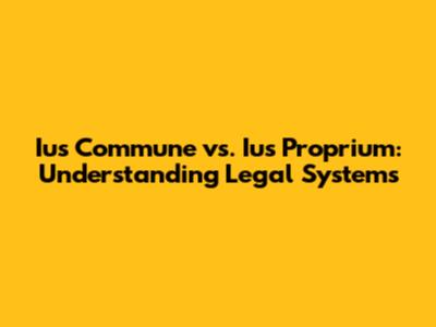 Ius Commune vs. Ius Proprium: Understanding Legal Systems