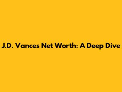 J.D. Vance's Net Worth: A Deep Dive