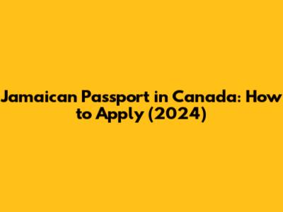 Jamaican Passport in Canada: How to Apply (2024)
