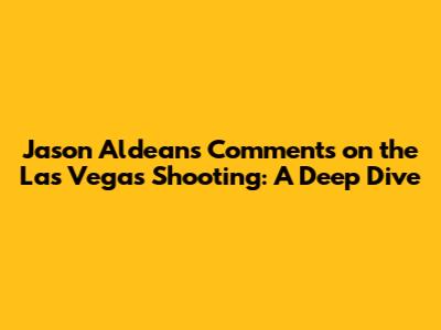 Jason Aldean's Comments on the Las Vegas Shooting: A Deep Dive