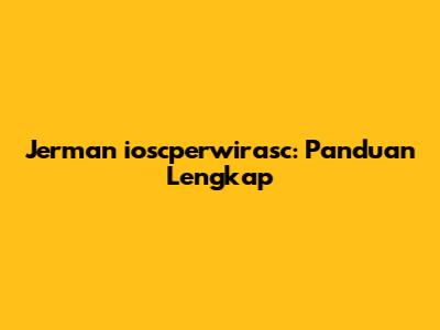 Jerman ioscperwirasc: Panduan Lengkap