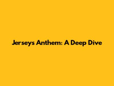 Jersey's Anthem: A Deep Dive