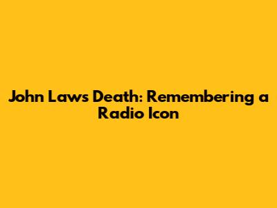 John Laws' Death: Remembering a Radio Icon