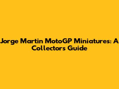 Jorge Martin MotoGP Miniatures: A Collector's Guide