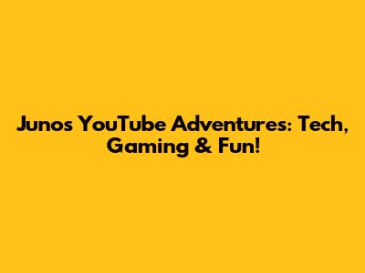 Juno's YouTube Adventures: Tech, Gaming & Fun!