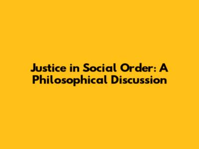 Justice in Social Order: A Philosophical Discussion