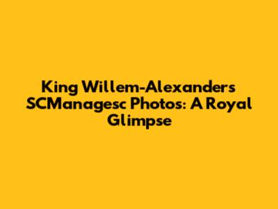 King Willem-Alexander's SCManagesc Photos: A Royal Glimpse