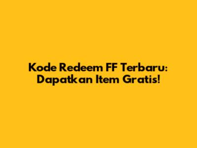 Kode Redeem FF Terbaru: Dapatkan Item Gratis!