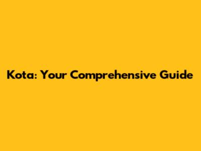 Kota: Your Comprehensive Guide