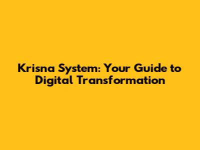 Krisna System: Your Guide to Digital Transformation