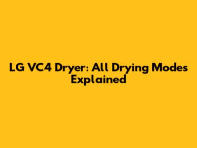 LG VC4 Dryer: All Drying Modes Explained