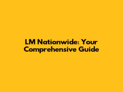LM Nationwide: Your Comprehensive Guide