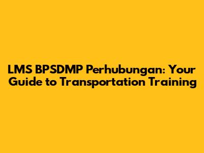 LMS BPSDMP Perhubungan: Your Guide to Transportation Training