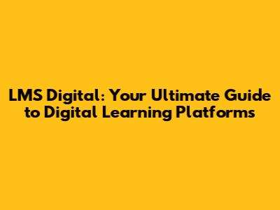 LMS Digital: Your Ultimate Guide to Digital Learning Platforms