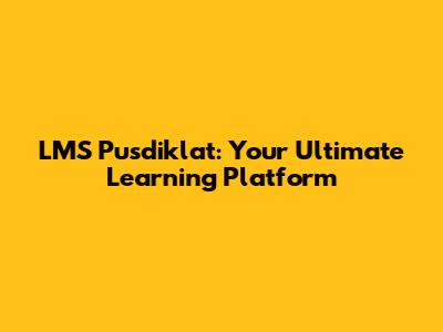 LMS Pusdiklat: Your Ultimate Learning Platform