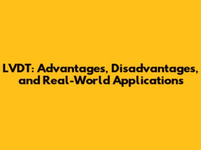 LVDT: Advantages, Disadvantages, and Real-World Applications