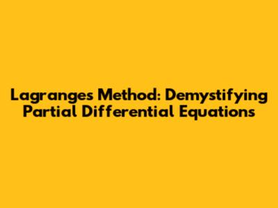 Lagrange's Method: Demystifying Partial Differential Equations