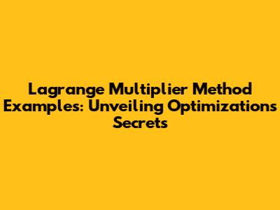Lagrange Multiplier Method Examples: Unveiling Optimization's Secrets