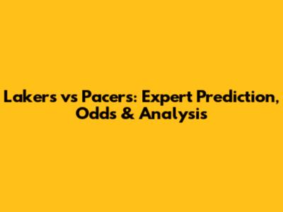 Lakers vs Pacers: Expert Prediction, Odds & Analysis