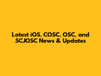Latest iOS, COSC, OSC, and SCJOSC News & Updates