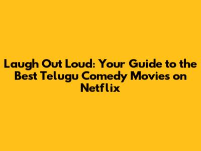 Laugh Out Loud: Your Guide to the Best Telugu Comedy Movies on Netflix