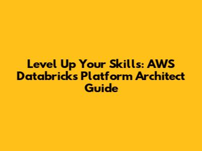 Level Up Your Skills: AWS Databricks Platform Architect Guide