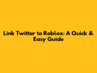 Link Twitter to Roblox: A Quick & Easy Guide