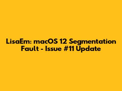 LisaEm: macOS 12 Segmentation Fault - Issue #11 Update