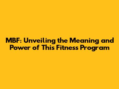 MBF: Unveiling the Meaning and Power of This Fitness Program