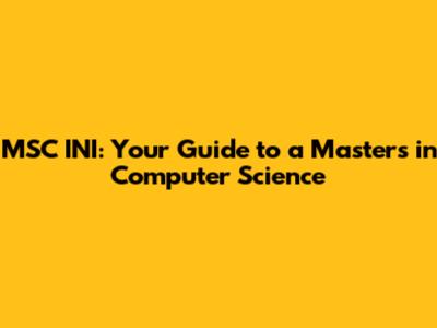 MSC INI: Your Guide to a Master's in Computer Science