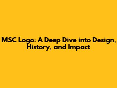 MSC Logo: A Deep Dive into Design, History, and Impact