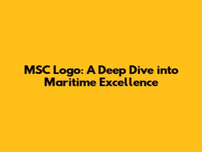 MSC Logo: A Deep Dive into Maritime Excellence