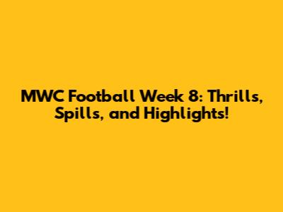 MWC Football Week 8: Thrills, Spills, and Highlights!