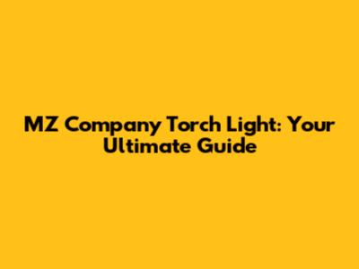 MZ Company Torch Light: Your Ultimate Guide