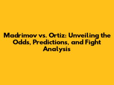 Madrimov vs. Ortiz: Unveiling the Odds, Predictions, and Fight Analysis