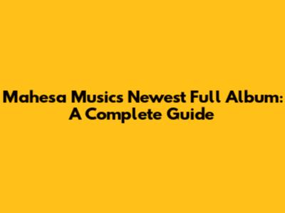 Mahesa Music's Newest Full Album: A Complete Guide