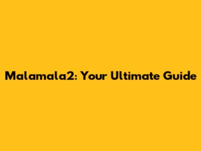 Malamala2: Your Ultimate Guide