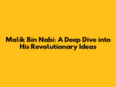 Malik Bin Nabi: A Deep Dive into His Revolutionary Ideas