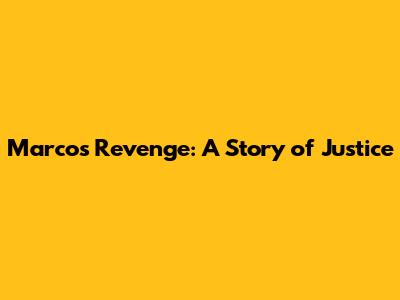 Marco's Revenge: A Story of Justice