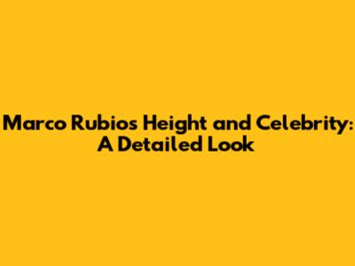 Marco Rubio's Height and Celebrity: A Detailed Look