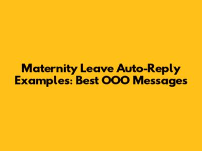 Maternity Leave Auto-Reply Examples: Best OOO Messages