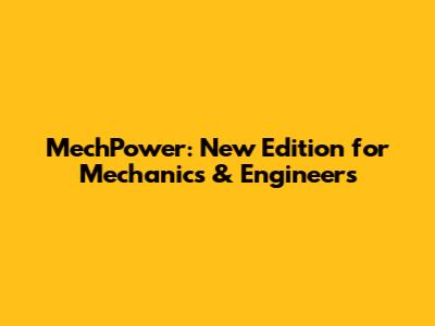 MechPower: New Edition for Mechanics & Engineers