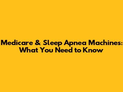 Medicare & Sleep Apnea Machines: What You Need to Know